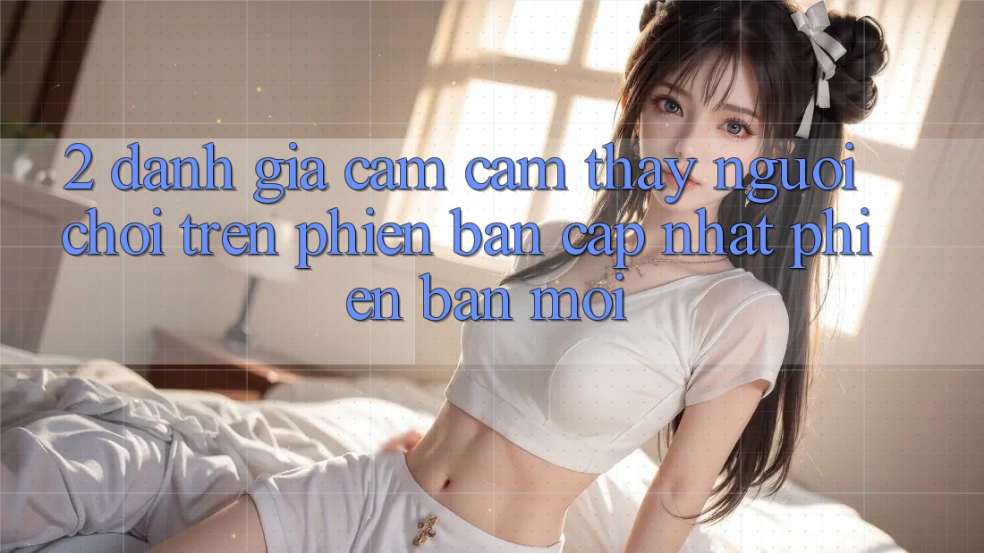 2. Đánh Giá Cảm cảm thấy Người chơi Trên Phiên Bản Cập Nhật Phiên bản mới