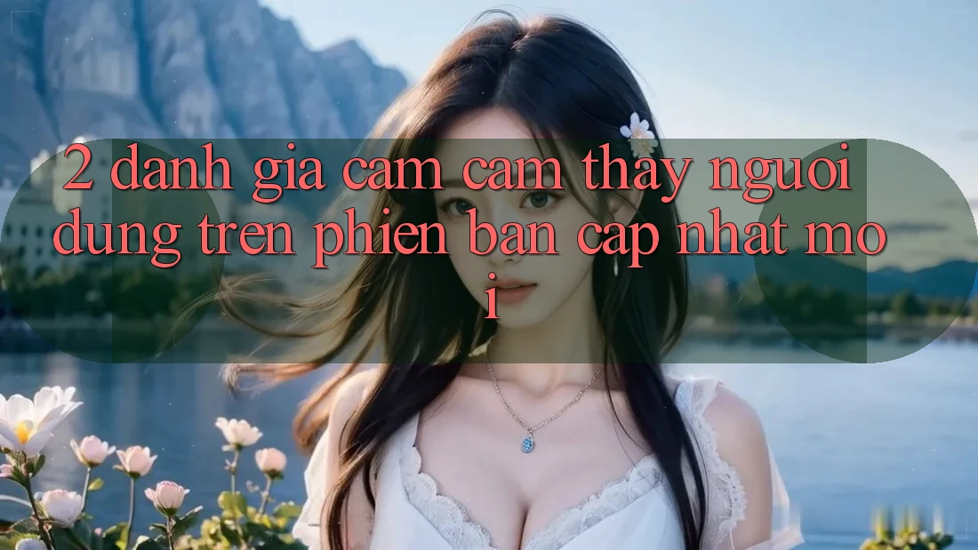 2. Đánh Giá Cảm cảm thấy Người Dùng Trên Phiên Bản Cập Nhật Mới
