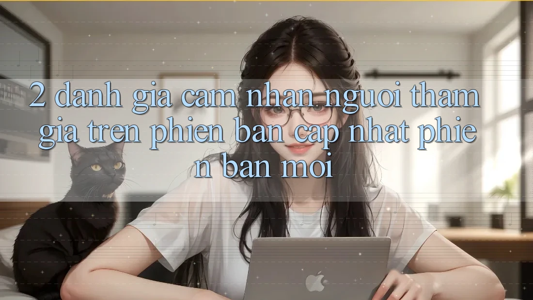 2. Đánh Giá Cảm nhận Người tham gia Trên Phiên Bản Cập Nhật Phiên bản mới