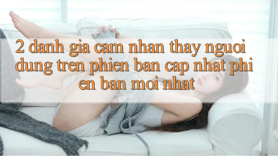 2. Đánh Giá Cảm nhận thấy Người Dùng Trên Phiên Bản Cập Nhật Phiên bản mới Nhất 2. Đánh Giá Cảm nhận thấy Người Dùng Trên Phiên Bản Cập Nhật Phiên bản mới Nhất