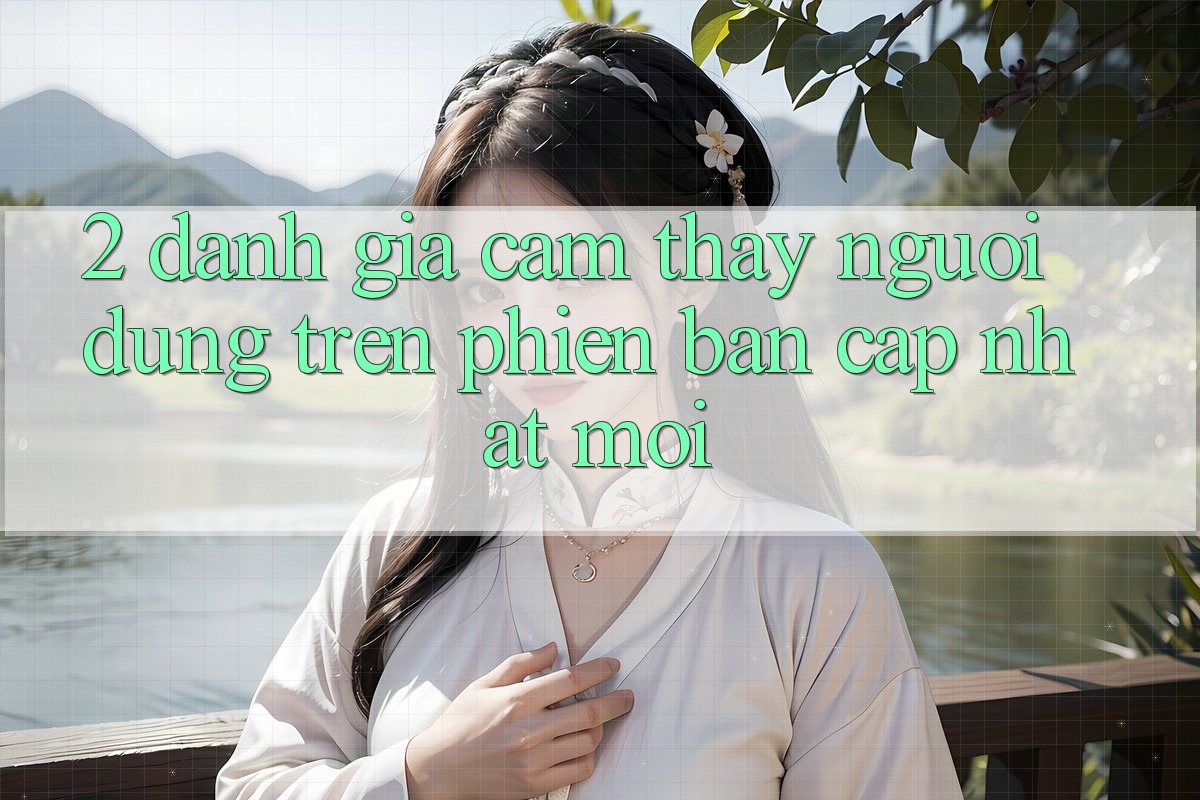 2. Đánh Giá Cảm thấy Người Dùng Trên Phiên Bản Cập Nhật Mới