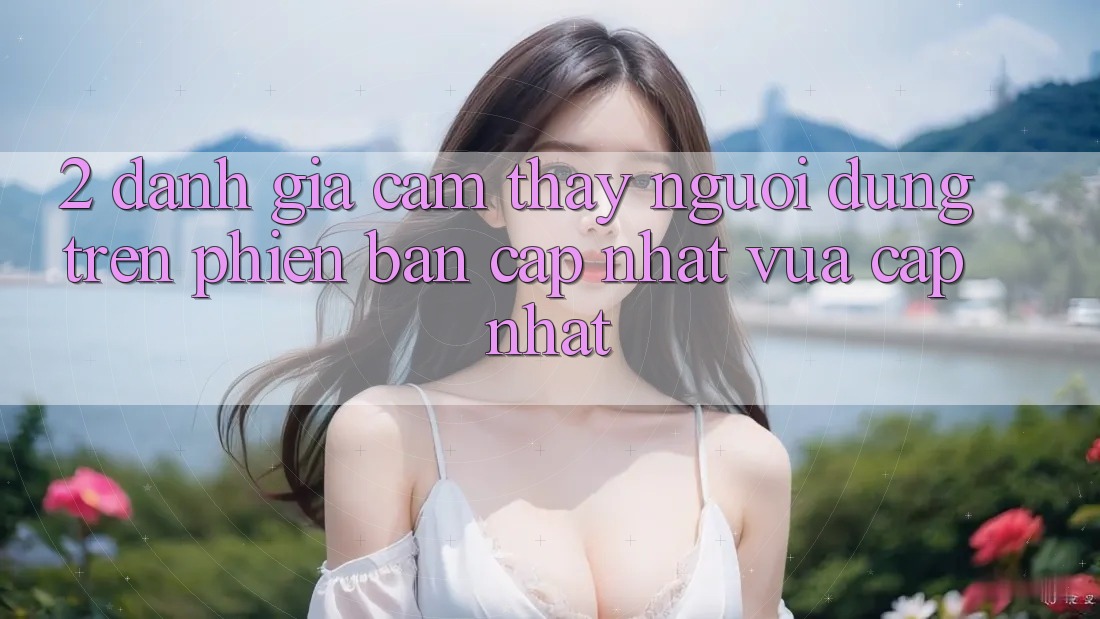 2. Đánh Giá Cảm thấy Người Dùng Trên Phiên Bản Cập Nhật Vừa cập nhật