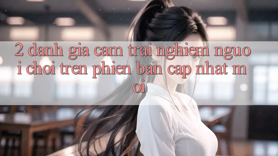 2. Đánh Giá Cảm trải nghiệm Người chơi Trên Phiên Bản Cập Nhật Mới