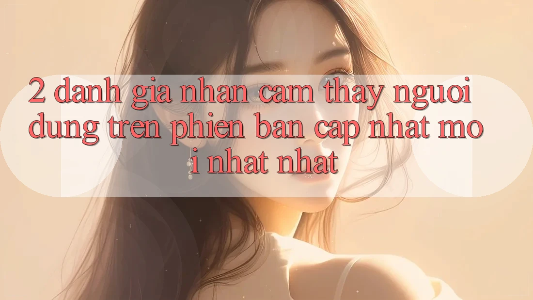 2. Đánh Giá Nhận cảm thấy Người Dùng Trên Phiên Bản Cập Nhật Mới nhất Nhất 2. Đánh Giá Nhận cảm thấy Người Dùng Trên Phiên Bản Cập Nhật Mới nhất Nhất