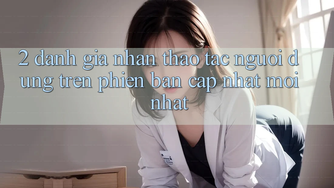 2. Đánh Giá Nhận thao tác Người Dùng Trên Phiên Bản Cập Nhật Mới Nhất