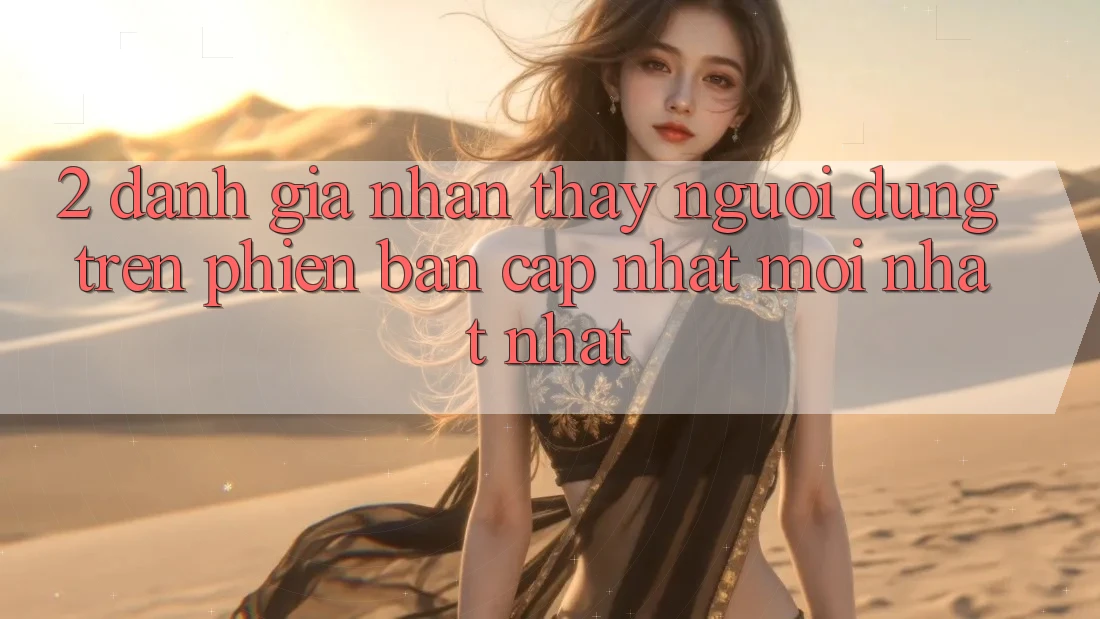 2. Đánh Giá Nhận thấy Người Dùng Trên Phiên Bản Cập Nhật Mới nhất Nhất 2. Đánh Giá Nhận thấy Người Dùng Trên Phiên Bản Cập Nhật Mới nhất Nhất