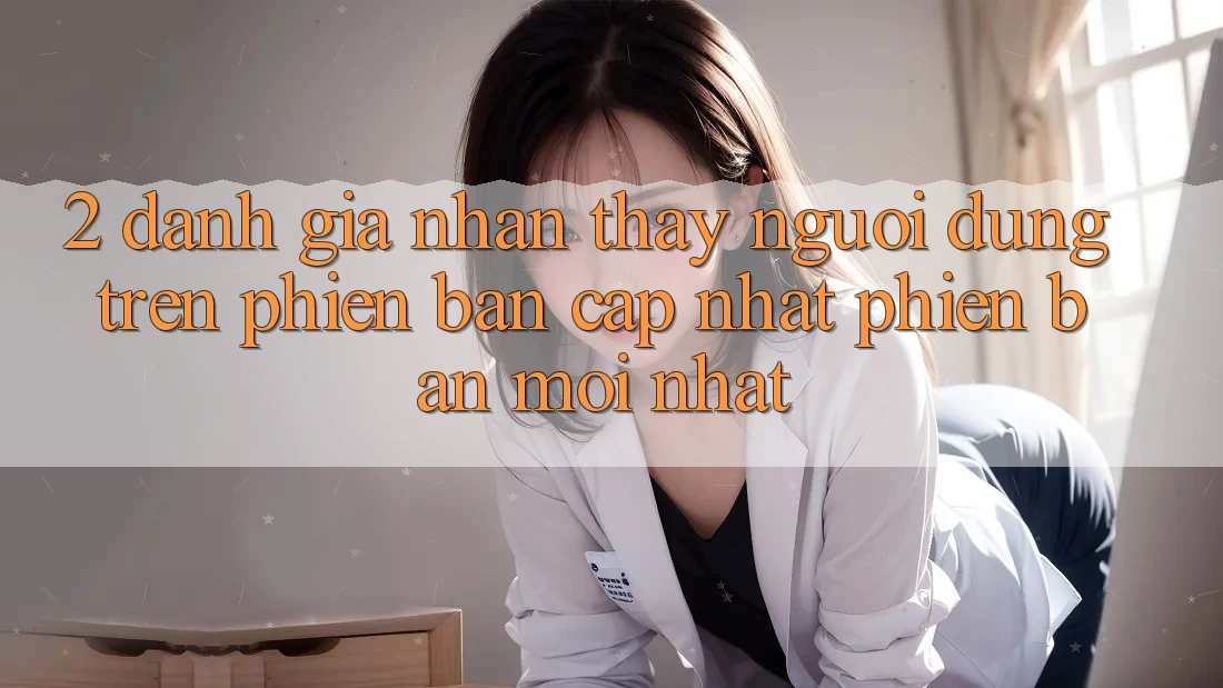 2. Đánh Giá Nhận thấy Người Dùng Trên Phiên Bản Cập Nhật Phiên bản mới Nhất 2. Đánh Giá Nhận thấy Người Dùng Trên Phiên Bản Cập Nhật Phiên bản mới Nhất