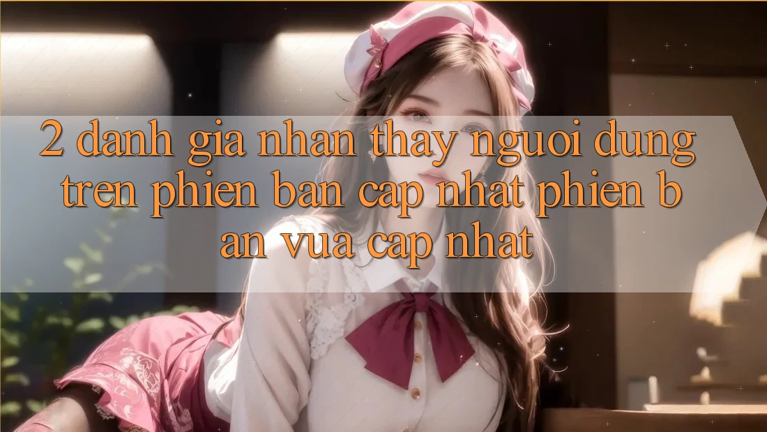 2. Đánh Giá Nhận thấy Người Dùng Trên Phiên Bản Cập Nhật Phiên bản vừa cập nhật