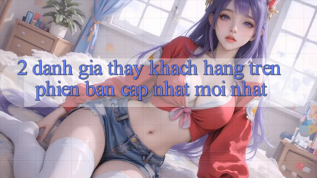 2. Đánh Giá Thấy Khách hàng Trên Phiên Bản Cập Nhật Mới Nhất