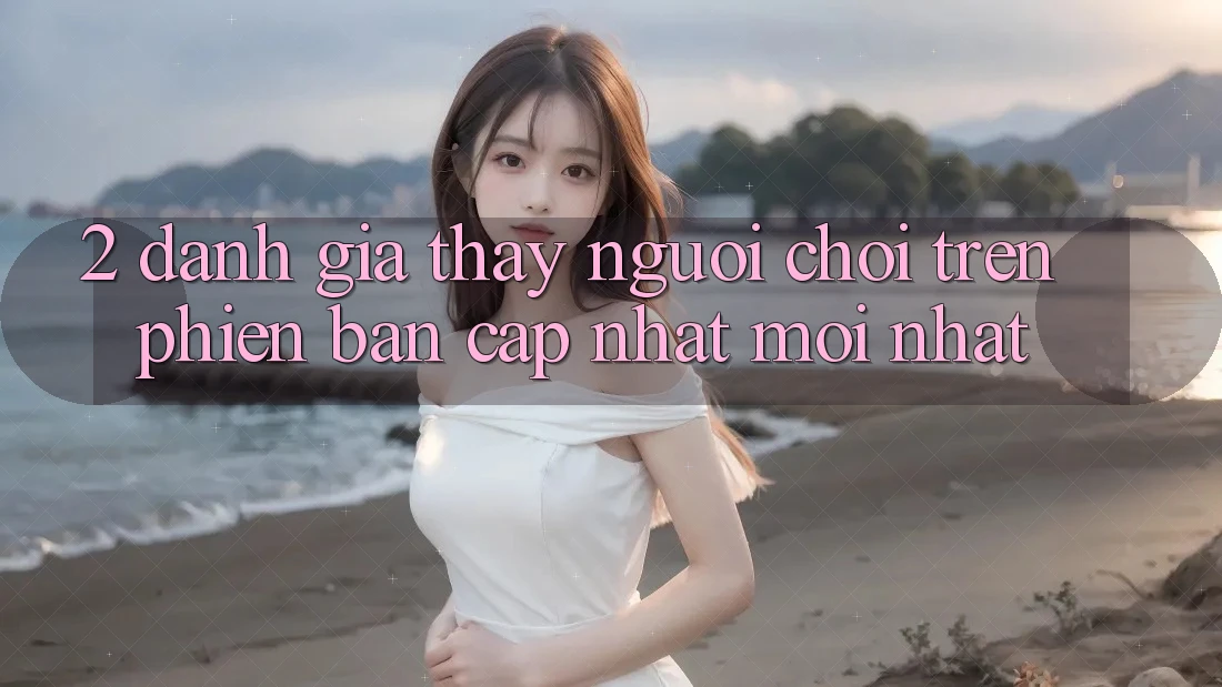 2. Đánh Giá Thấy Người chơi Trên Phiên Bản Cập Nhật Mới Nhất
