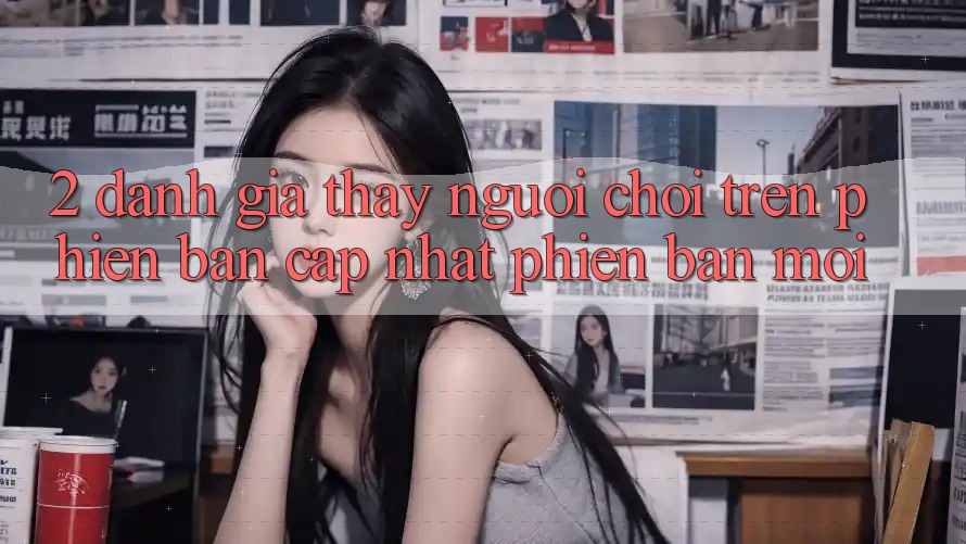 2. Đánh Giá Thấy Người chơi Trên Phiên Bản Cập Nhật Phiên bản mới