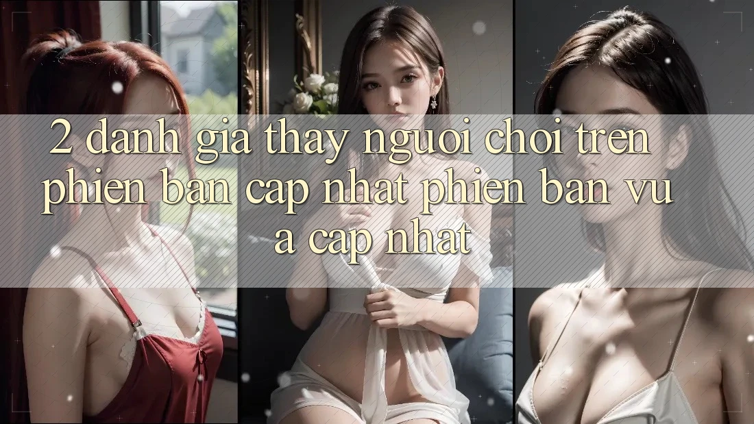 2. Đánh Giá Thấy Người chơi Trên Phiên Bản Cập Nhật Phiên bản vừa cập nhật