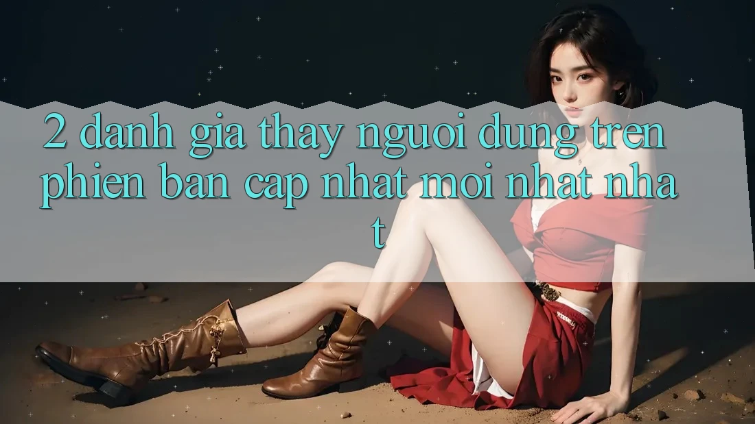 2. Đánh Giá Thấy Người Dùng Trên Phiên Bản Cập Nhật Mới nhất Nhất 2. Đánh Giá Thấy Người Dùng Trên Phiên Bản Cập Nhật Mới nhất Nhất