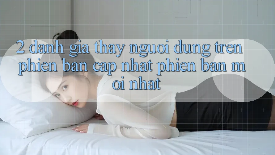 2. Đánh Giá Thấy Người dùng Trên Phiên Bản Cập Nhật Phiên bản mới Nhất 2. Đánh Giá Thấy Người dùng Trên Phiên Bản Cập Nhật Phiên bản mới Nhất