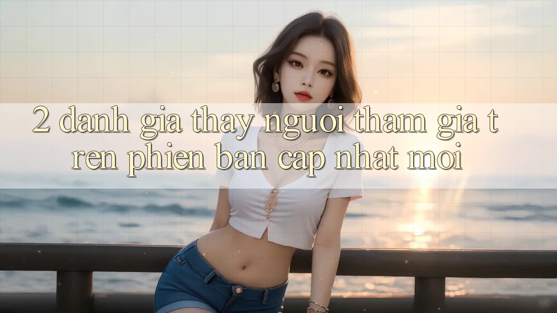 2. Đánh Giá Thấy Người tham gia Trên Phiên Bản Cập Nhật Mới