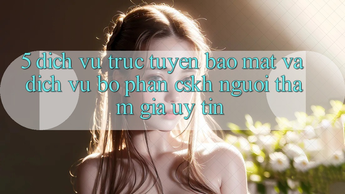 5. Dịch vụ trực tuyến Bảo Mật Và Dịch Vụ Bộ phận CSKH Người tham gia Uy tín 5. Dịch vụ trực tuyến Bảo Mật Và Dịch Vụ Bộ phận CSKH Người tham gia Uy tín