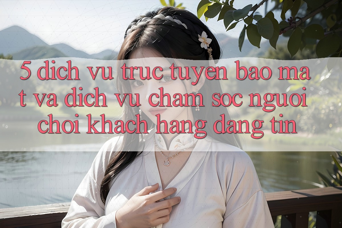 5. Dịch vụ trực tuyến Bảo mật Và Dịch Vụ Chăm sóc người chơi Khách Hàng Đáng tin 5. Dịch vụ trực tuyến Bảo mật Và Dịch Vụ Chăm sóc người chơi Khách Hàng Đáng tin