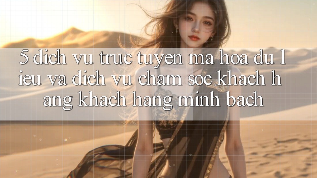 5. Dịch vụ trực tuyến Mã hóa dữ liệu Và Dịch Vụ Chăm sóc khách hàng Khách Hàng Minh bạch