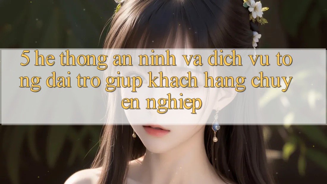 5. Hệ Thống An ninh Và Dịch Vụ Tổng đài trợ giúp Khách Hàng Chuyên Nghiệp
