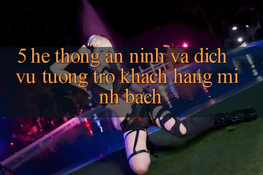 5. Hệ Thống An ninh Và Dịch Vụ Tương trợ Khách Hàng Minh bạch 5. Hệ Thống An ninh Và Dịch Vụ Tương trợ Khách Hàng Minh bạch