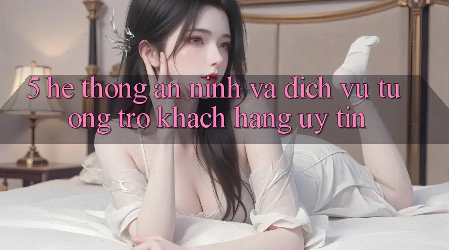 5. Hệ Thống An ninh Và Dịch Vụ Tương trợ Khách Hàng Uy tín 5. Hệ Thống An ninh Và Dịch Vụ Tương trợ Khách Hàng Uy tín