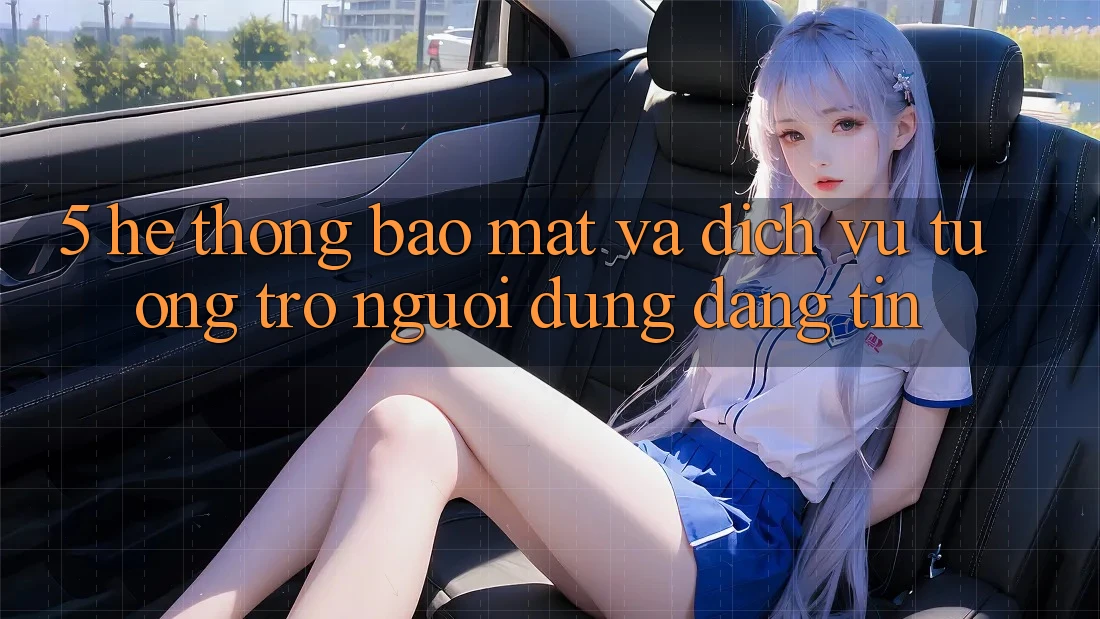 5. Hệ Thống Bảo Mật Và Dịch Vụ Tương trợ Người dùng Đáng tin 5. Hệ Thống Bảo Mật Và Dịch Vụ Tương trợ Người dùng Đáng tin