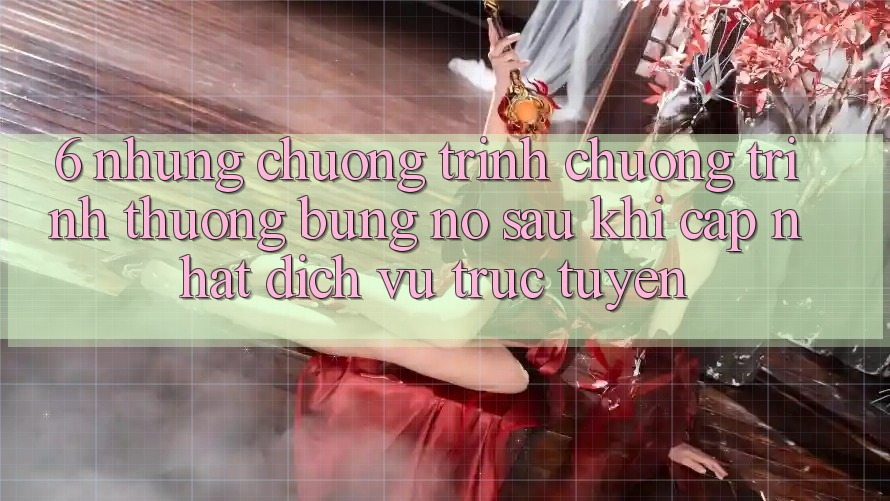 6. Những Chương Trình Chương trình thưởng Bùng Nổ Sau Khi Cập Nhật Dịch vụ trực tuyến 6. Những Chương Trình Chương trình thưởng Bùng Nổ Sau Khi Cập Nhật Dịch vụ trực tuyến