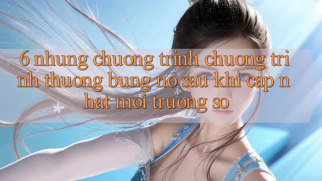 6. Những Chương Trình Chương trình thưởng Bùng Nổ Sau Khi Cập Nhật Môi trường số 6. Những Chương Trình Chương trình thưởng Bùng Nổ Sau Khi Cập Nhật Môi trường số