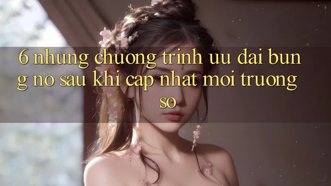 6. Những Chương Trình Ưu đãi Bùng Nổ Sau Khi Cập Nhật Môi trường số