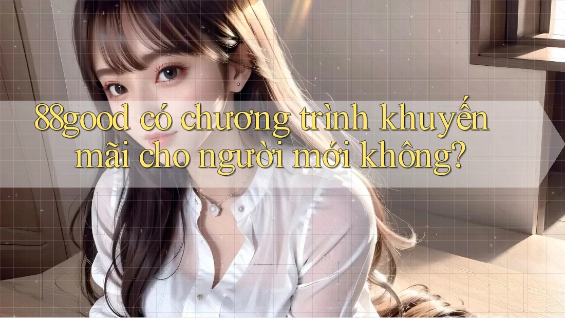88good có chương trình khuyến mãi cho người mới không?
