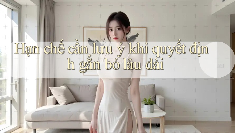 Hạn chế cần lưu ý khi quyết định gắn bó lâu dài Hạn chế cần lưu ý khi quyết định gắn bó lâu dài