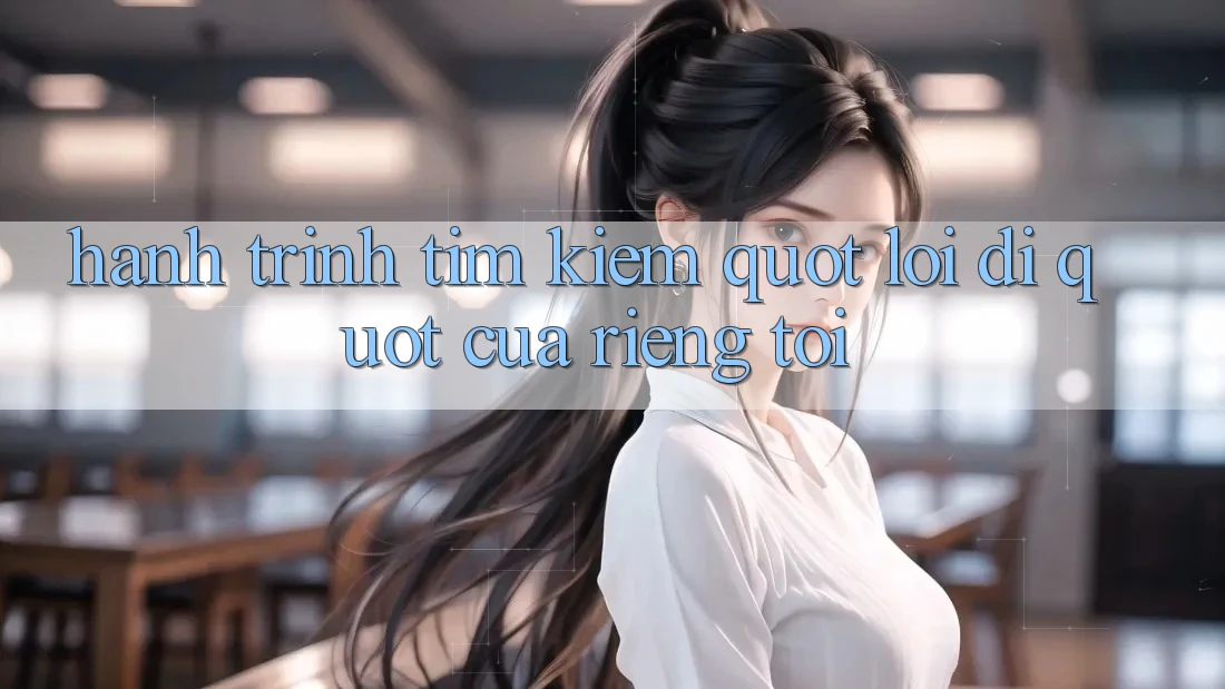 Hành Trình Tìm Kiếm " Lối Đi" Của Riêng Tôi