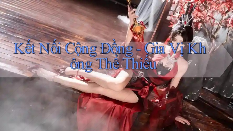 Kết Nối Cộng Đồng - Gia Vị Không Thể Thiếu Kết Nối Cộng Đồng - Gia Vị Không Thể Thiếu