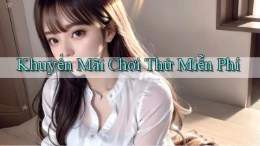 Khuyến mãi Chơi thử miễn phí
