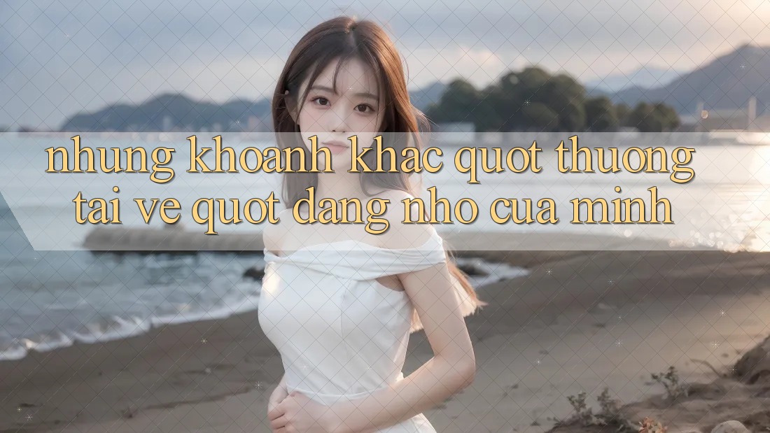 Những Khoảnh Khắc " Thưởng Tải Về" Đáng Nhớ Của Mình Những Khoảnh Khắc " Thưởng Tải Về" Đáng Nhớ Của Mình