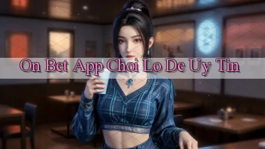 on bet app chơi lô đề uy tín