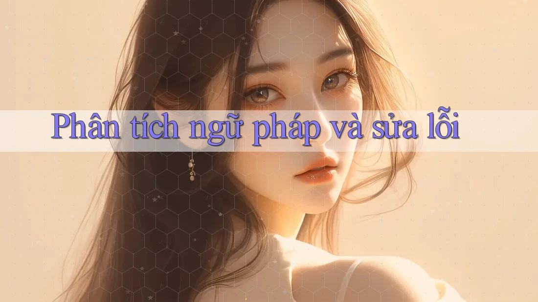Phân tích ngữ pháp và sửa lỗi Phân tích ngữ pháp và sửa lỗi
